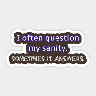 I question my sanity Sticker